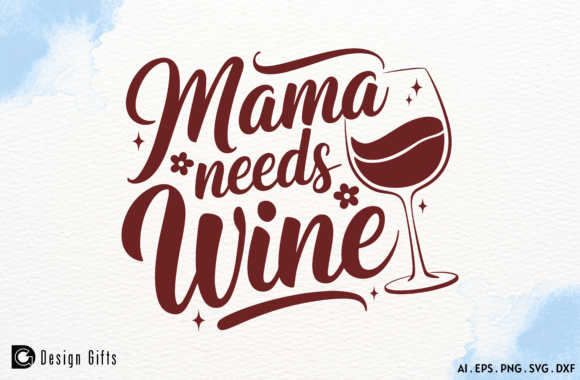 Mother's Day Funny Quote Mama Needs Wine Graphics and Crafts